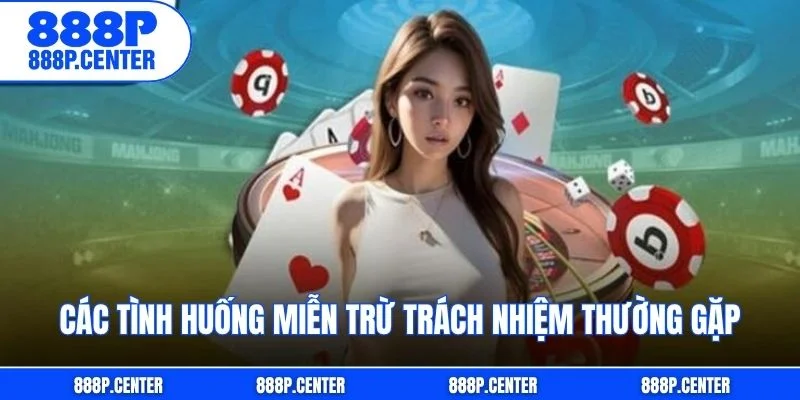 Các tình huống miễn trừ trách nhiệm thường gặp