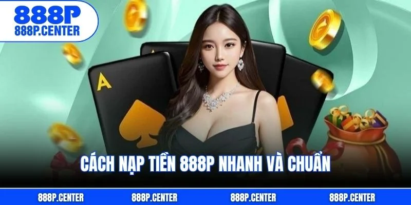 Cách nạp tiền 888p nhanh và chuẩn