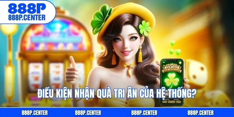 Điều kiện nhận quà tri ân của hệ thống?