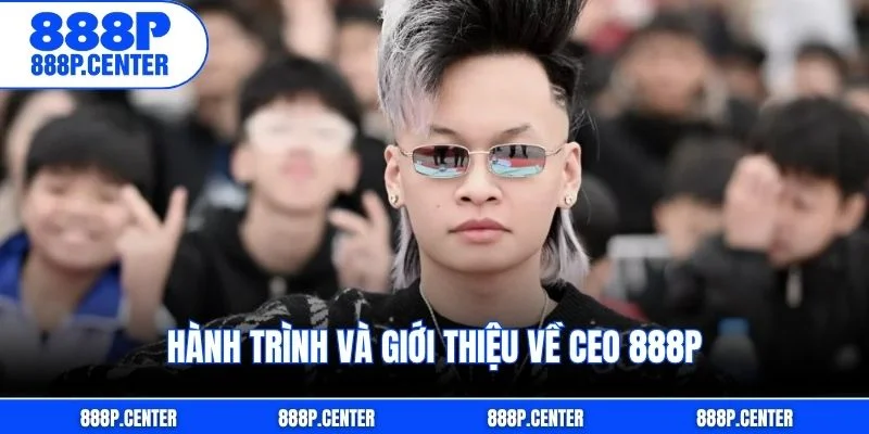 Hành trình và giới thiệu về CEO 888p
