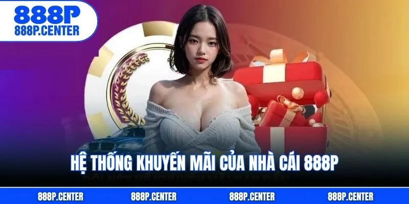 Hệ thống khuyến mãi của nhà cái 888p