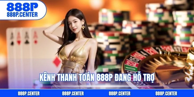 Kênh thanh toán 888p đang hỗ trợ