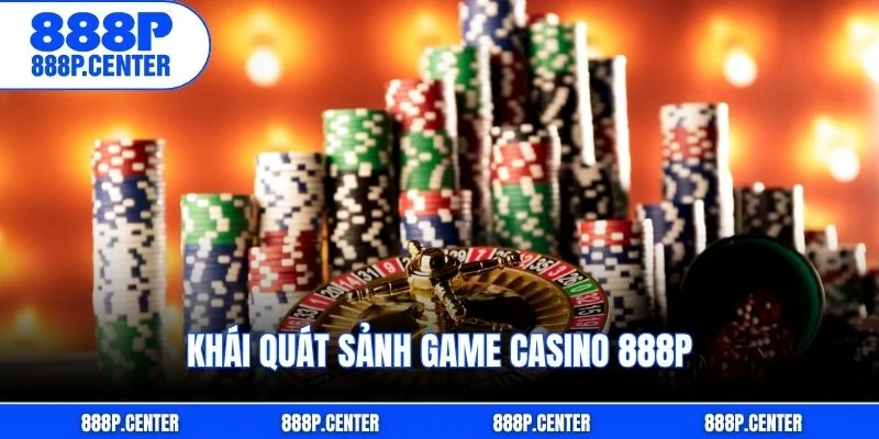Khái quát sảnh game casino 888p