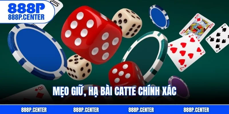 Mẹo giữ, hạ bài Catte chính xác