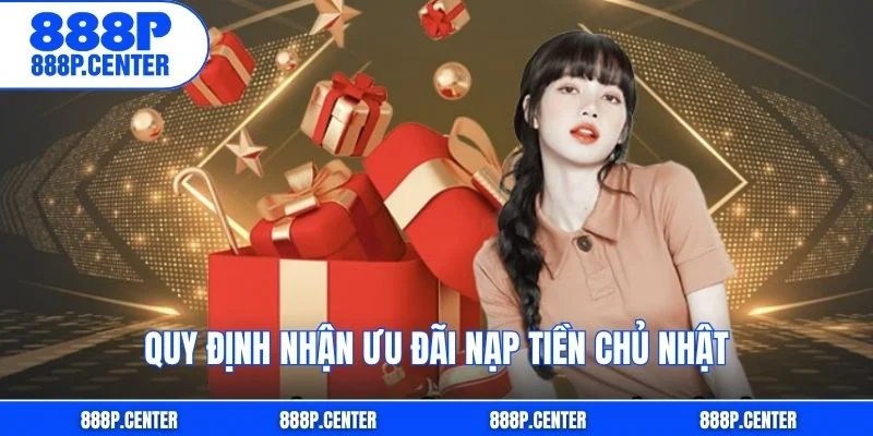 Quy định nhận ưu đãi nạp tiền Chủ nhật