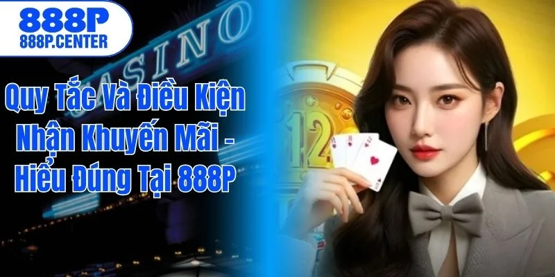 Quy Tắc Và Điều Kiện Nhận Khuyến Mãi – Hiểu Đúng Tại 888P