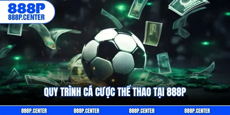 Quy trình cá cược thể thao tại 888p