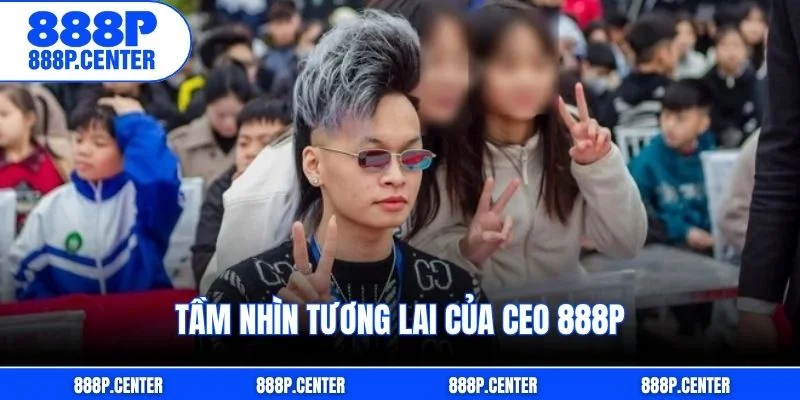 Tầm nhìn tương lai của CEO 888p